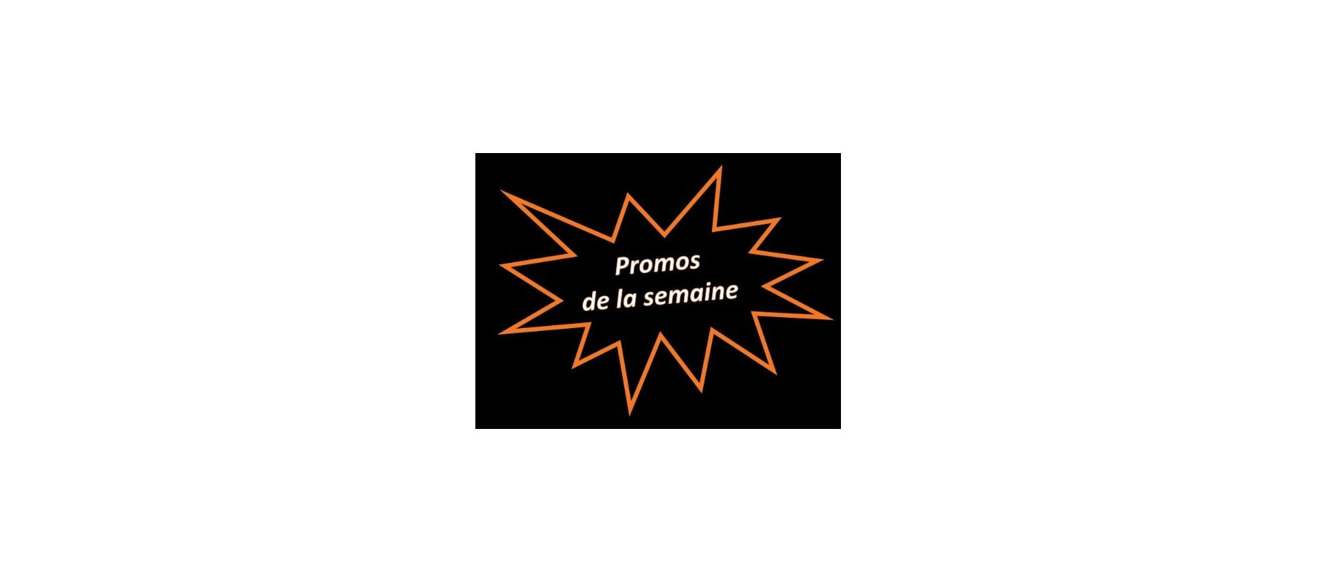 Promos de la semaine